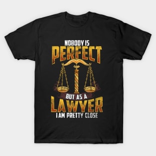 Nobody Is Perfect But As A Lawyer I`m Pretty Close T-Shirt